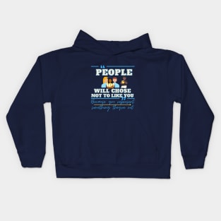 people will chose not to like you because you represent something they're not Kids Hoodie